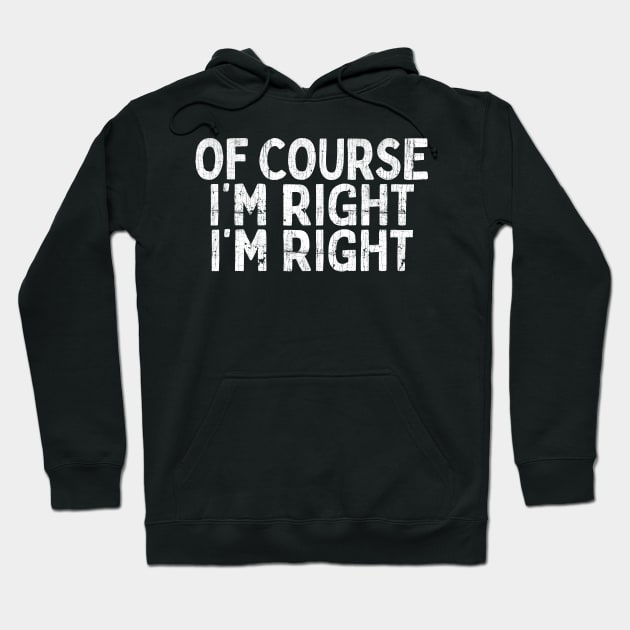 Of Course I'm Right I'm Right Hoodie by DankFutura